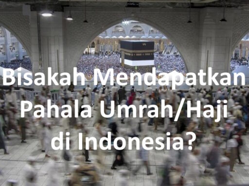 Bisakah Mendapatkan Pahala Umrah dan Haji di Indonesia